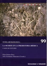 LA MUERTE EN LA PREHISTORIA IBÉRICA. CASOS DE ESTUDIO. | 9788484487753TA | GUERRA DOCE, ELISA / FERNANDEZ MANZANO, JULIO