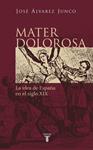 MATER DOLOROSA. LA IDEA DE ESPAÑA EN EL S. XIX | 9788430604418 | ÁLVAREZ JUNCO, JOSÉ