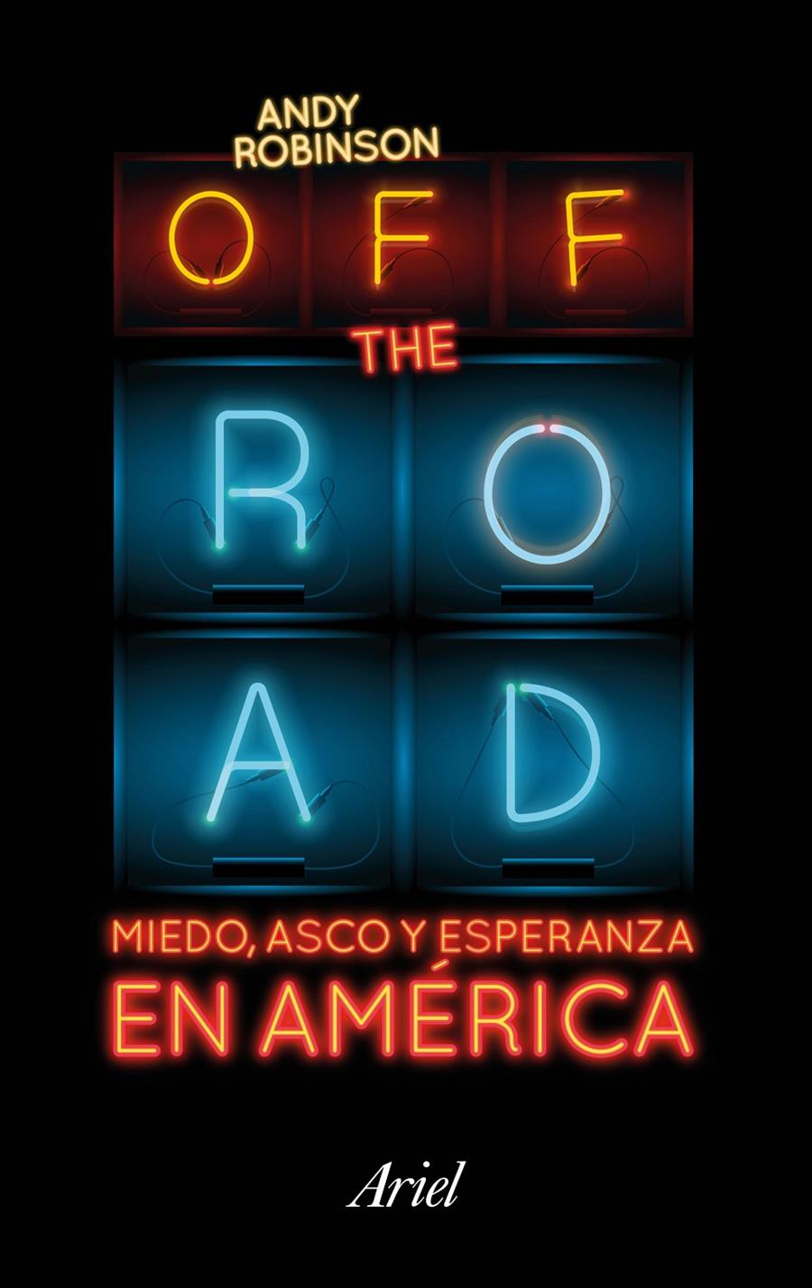 OFF THE ROAD. MIEDO, ASCO Y ESPERANZA EN AMÉRICA | 9788434423718 | ROBINSON, ANDY
