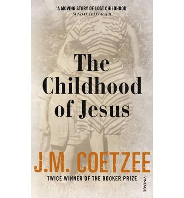 CHILDHOOD OF JESUS, THE | 9780099581550 | COETZEE, J.M