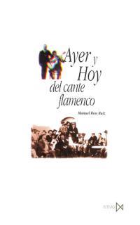 AYER Y HOY DEL CANTE FLAMENCO | 9788470903113 | RÍOS RUIZ, MANUEL