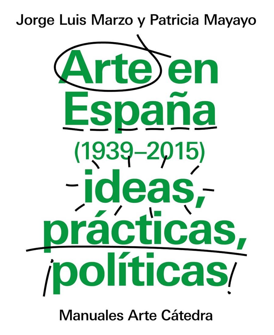 ARTE EN ESPAÑA 1939-2015, IDEAS, PRÁCTICAS, POLÍTICAS | 9788437634838 | MARZO, JORGE LUIS / MAYAYO, PATRICIA