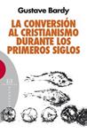 CONVERSIÓN AL CRISTIANISMO DURANTE LOS PRIMEROS SIGLOS, LA | 9788499201580 | BARDY, GUSTAV