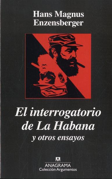 INTERROGATORIO DE LA HABANA Y OTROS ENSAYOS, EL | 9788433900777 | ENZENSBERGER, HANS MAGNUS