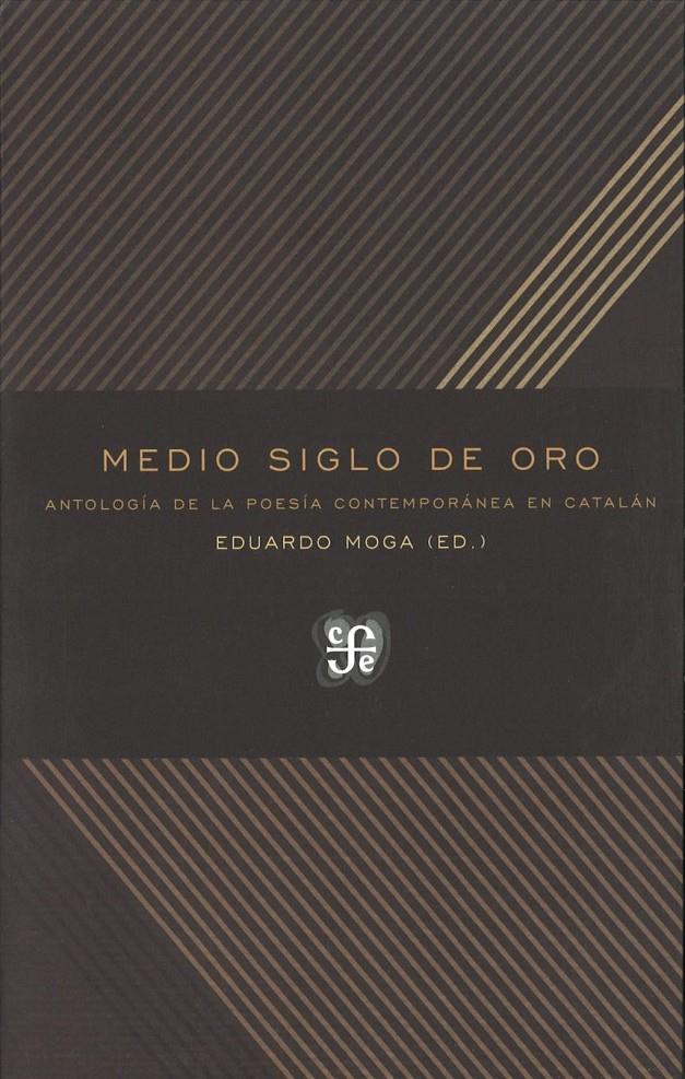 MEDIO SIGLO DE ORO. ANTOLOGÍA DE LA POESÍACONTEMPORÁNEA EN CATALÁN | 9788437507101 | MOGA, EDUARDO (ED.)