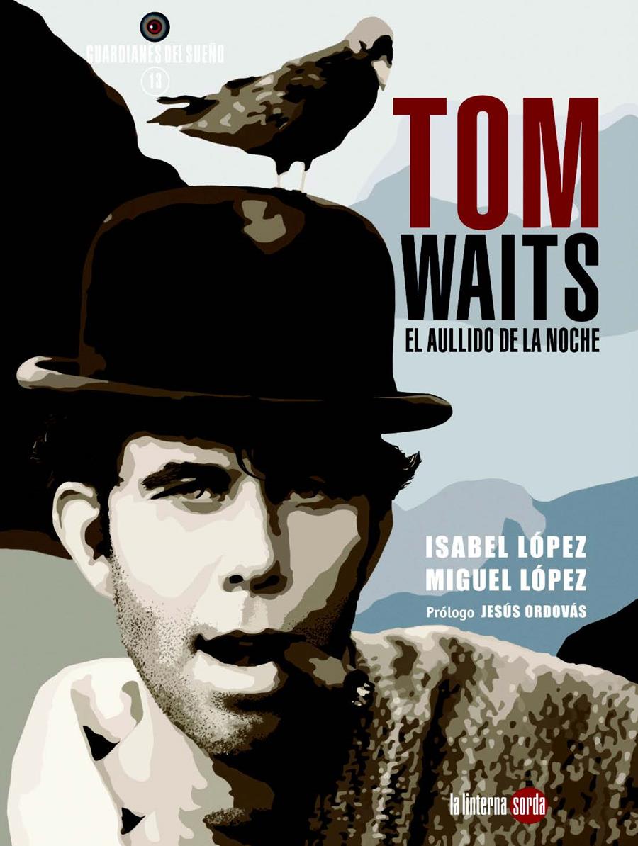 TOM WAITS, EL AULLIDO DE LA NOCHE | 9788494828546 | LÓPEZ, MIGUEL / LÓPEZ, ISABEL