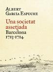 SOCIETAT ASSETJADA, UNA. BARCELONA 1713-1714 | 9788497879385 | GARCÍA ESPUCHE, ALBERT