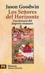 SEÑORES DEL HORIZONTE, LOS. HISTORIA DEL IMPERIO OTOMANO | 9788420657714 | GOODWIN, JASON