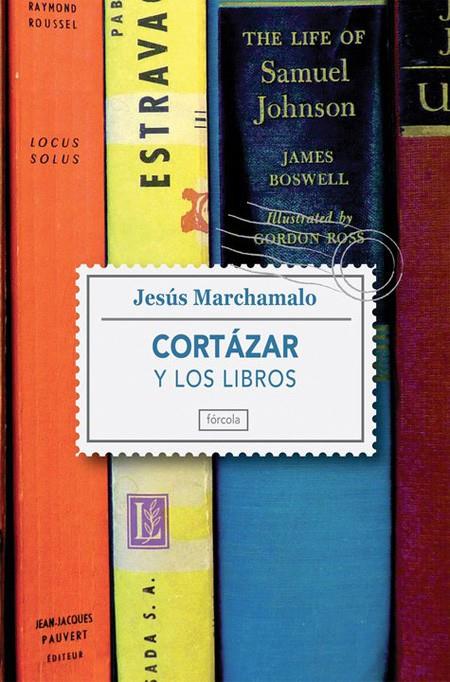 CORTAZAR Y LOS LIBROS | 9788415174127 | MARCHAMALO, JESÚS