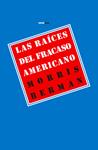 RAÍCES DEL FRACASO AMERICANO, EL | 9788415601029 | BERMAN, MORRIS