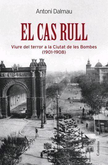CAS RULL, EL. VIURE DEL TERROR A LA CIUTAT DE LES BOMBES | 9788466408974 | DALMAU, ANTONI