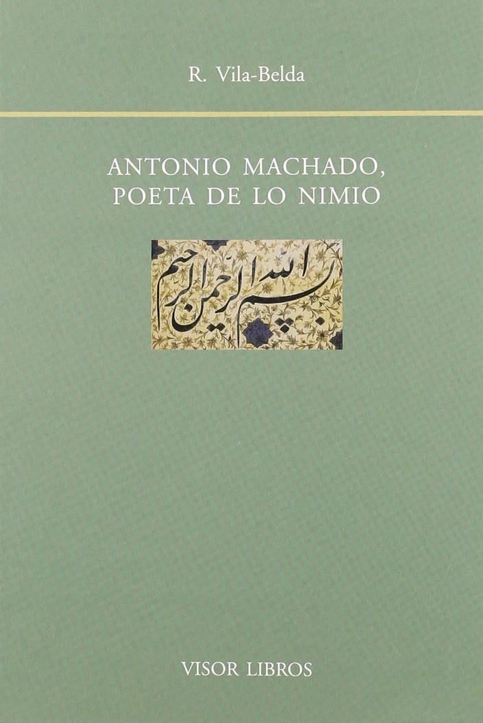 ANTONIO MACHADO, POETA DE LO NIMIO | 9788475228792TA | VILA-BELDA, REYES