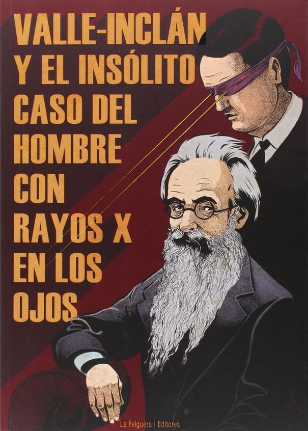 VALLE-INCLÁN Y EL INSÓLITO CASO DEL HOMBRE CON RAYOS X EN LOS OJOS | 9788494218743 | AA.VV