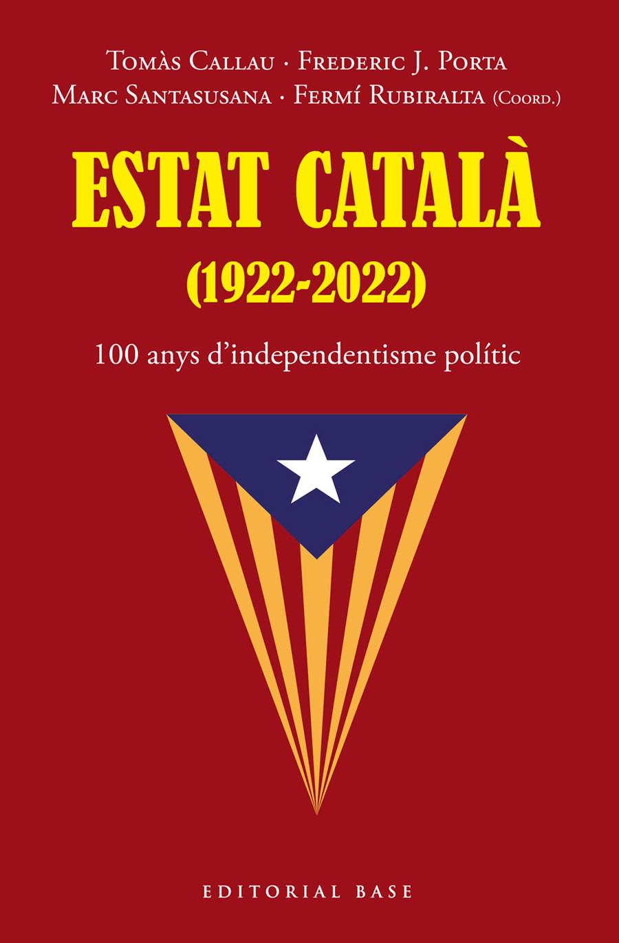 ESTAT CATALÀ (1922-2022). 100 ANYS D’INDEPENDENTISME POLÍTIC | 9788419007216TA | CALLAU, TOMÀS/PORTA, FREDERIC J./SANTASUSANA, MARC/RUBIRALTA, FERMÍ