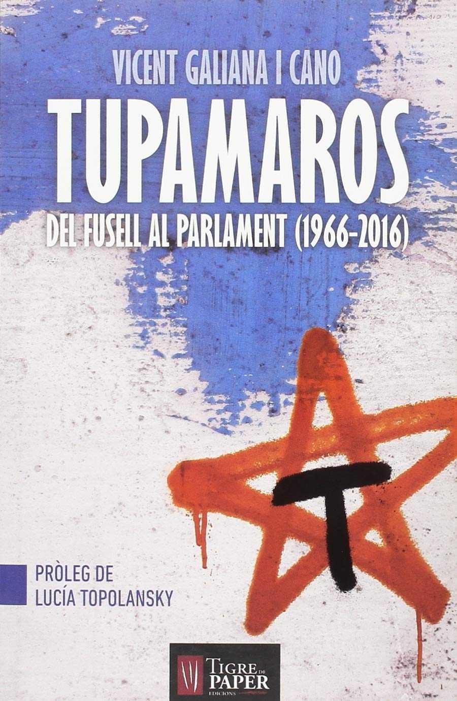 TUPAMAROS. DEL FUSSELL AL PARLAMENT (1966-2016) | 9788416855025 | GALIANA I CANO, VICENT