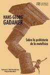 SOBRE LA PREHISTORIA DE LA METAFÍSICA | 9788494998928 | GADAMER, HANS GEORG
