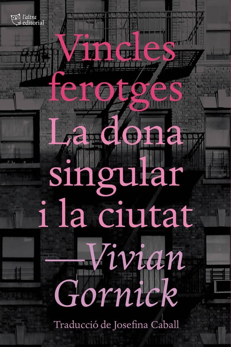 VINCLES FEROTGES / LA DONA SINGULAR I LA CIUTAT | 9788494655647 | GORNICK, VIVIAN