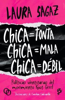 CHICA=TONTA, CHICA=MALA, CHICA=DÉBIL | 9788412387971 | SAGAZ, LAURA