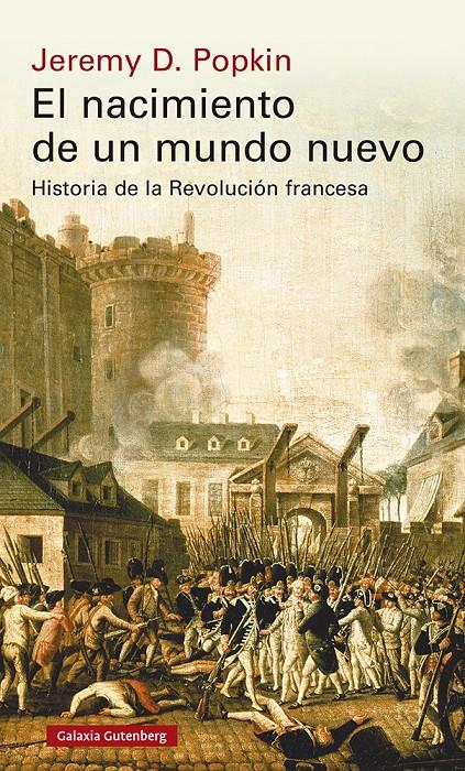 EL NACIMIENTO DE UN MUNDO NUEVO. HISTORIA DE LA REVOLUCIÓN FRANCESA | 9788418526183 | POPKIN, JEREMY
