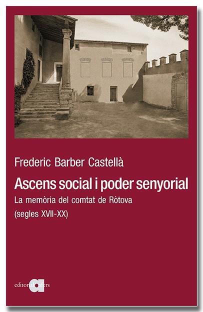 ASCENS SOCIAL I PODER SENYORIAL. LA MEMÒRIA DEL COMTAT DE RÒTOVA (SEGLES XVII-XX) | 9788418618437TA | BARBER CASTELLÀ, FREDERIC