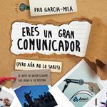 ERES UN GRAN COMUNICADOR (PERO AÚN NO LO SABES) | 9788497357586 | GARCIA-MILÀ PUJOL, PAU