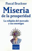 MISERIA DE LA PROSPERIDAD. LA RELIGIÓN DEL MERCADO Y SUS ENE | 9788483108581 | BRUCKNER, PASCAL