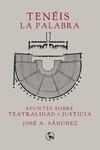 TENÉIS LA PALABRA: APUNTES SOBRE TEATRALIDAD Y JUSTICIA | 9788418782282 | SÁNCHEZ, JOSÉ A.