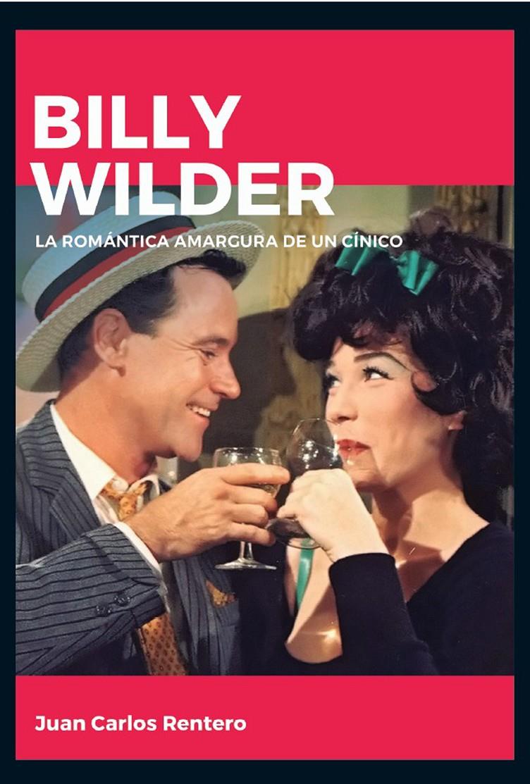 BILLY WILDER. LA ROMÁNTICA AMARGURA DE UN CÍNICO | 9788415448150 | RENTERO, JUAN CARLOS