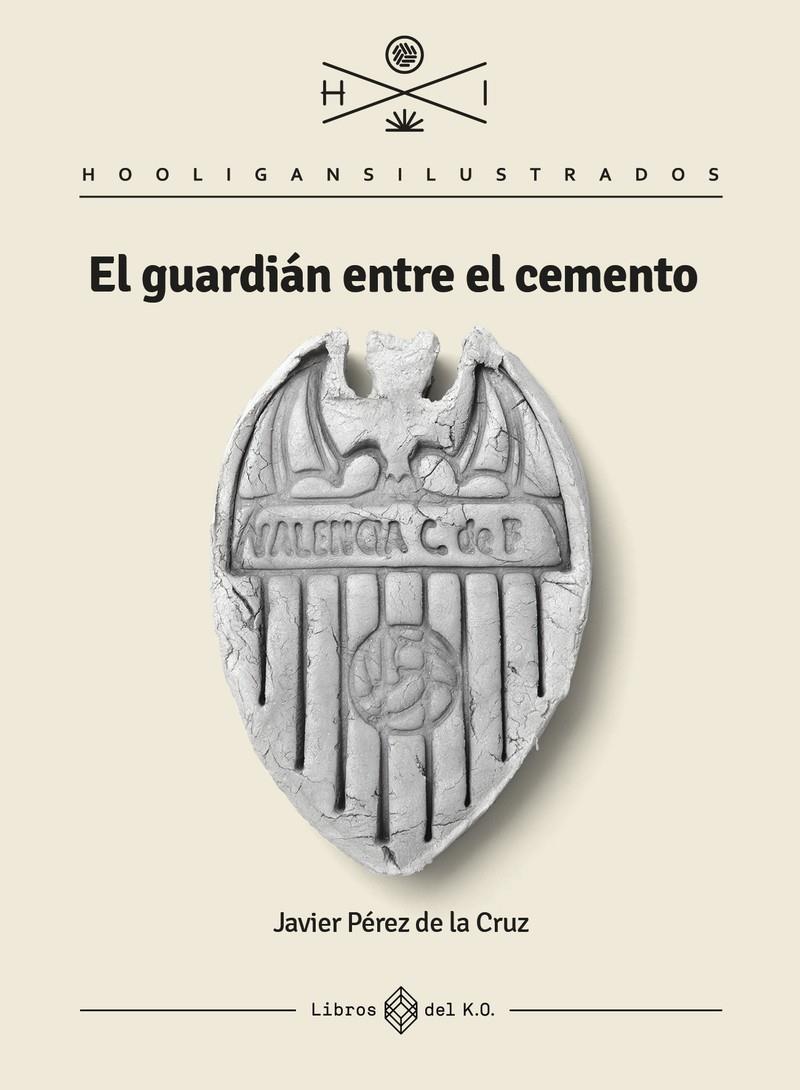 EL GUARDIÁN ENTRE EL CEMENTO | 9788417678906 | PÉREZ DE LA CRUZ, JAVIER