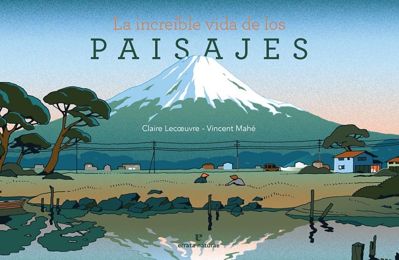 LA INCREIBLE VIDA DE LOS PAISAJES | 9788416544899 | LECOEUVRE / MAHÉ