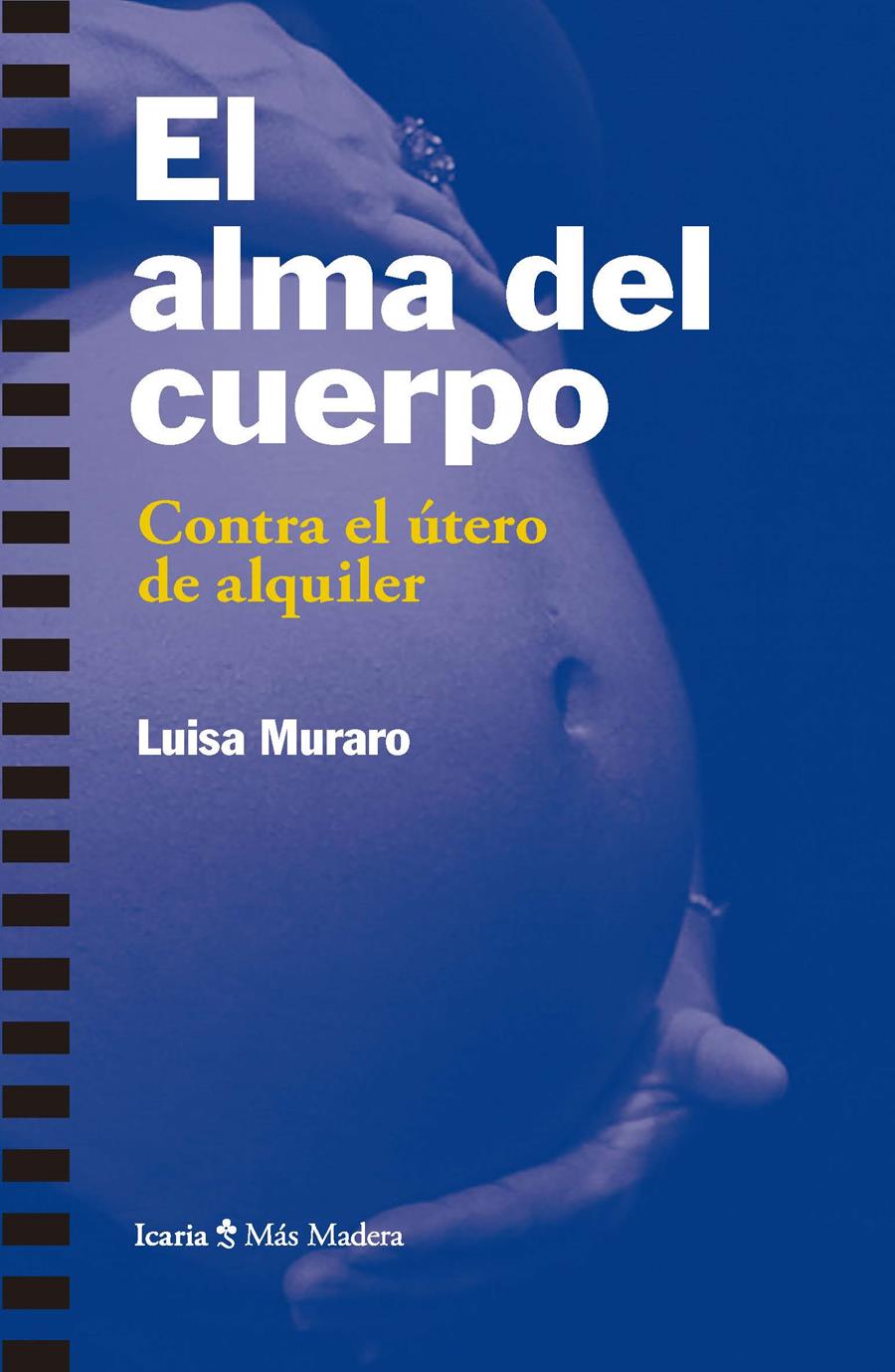 EL ALMA DEL CUERPO. CONTRA EL ÚTERO DE ALQUILER | 9788498888003 | MURARO, LUISA
