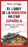 LOBBY DE LA INDUSTRIA MILITAR ESPAÑOLA, EL | 9788498886559 | ORTEGA GRASA, PERE
