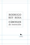 CÁRCELES DE INVENCIÓN | 9789563650761 | REY ROSA, RODRIGO