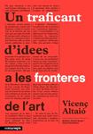 TRAFICANT D'IDEES A LES FRONTERES DE L'ART | 9788415097907 | ALTAIÓ, VICENÇ