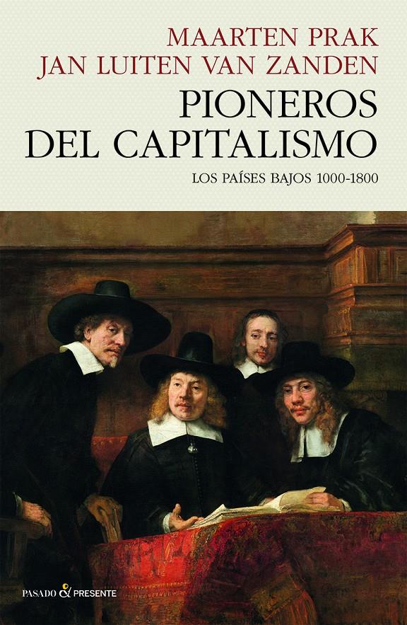 PIONEROS DEL CAPITALISMO. LOS PAÍSES BAJOS 1000-1800 | 9788412595475 | PRAK, MAARTEN/VAN ZANDEN, JAN LUITEN
