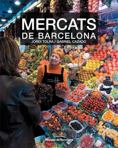 MERCATS DE BARCELONA | 9788496521797 | TOLRÀ, JORDI / CAZADO, GABRIEL