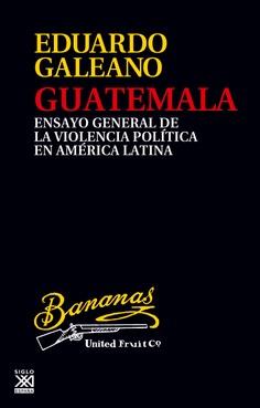GUATEMALA. ENSAYO GENERAL DE LA VIOLENCIA POLÍTICA EN AMÉRICA LATINA | 9788432319952 | GALEANO, EDUARDO