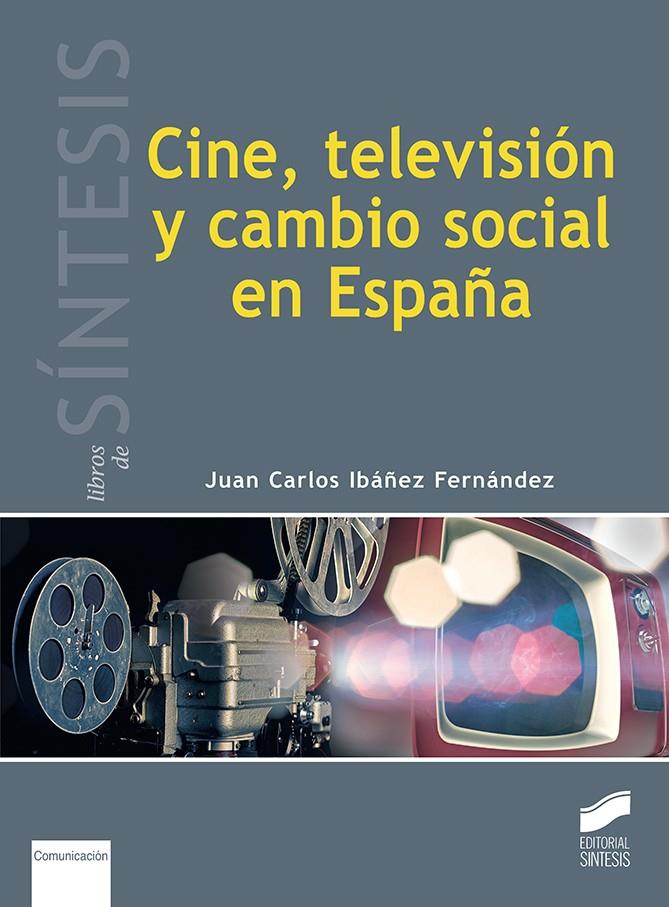 CINE, TELEVISIÓN Y CAMBIO SOCIAL EN ESPAÑA | 9788490774267 | IBÁÑEZ FERNÁNDEZ, JUAN CARLOS