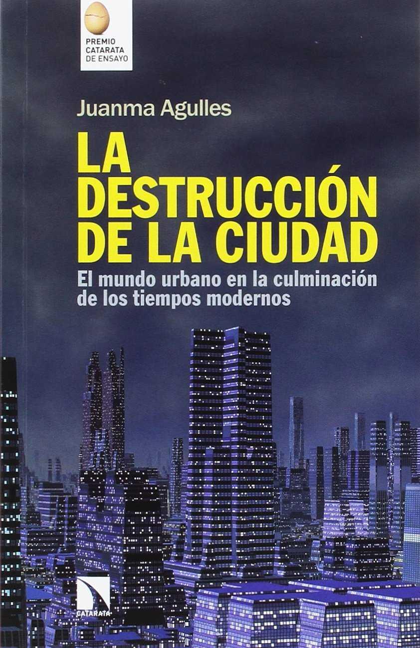 LA DESTRUCCIÓN DE LA CIUDAD | 9788490972540 | AGULLES MARTOS, JUAN MANUEL