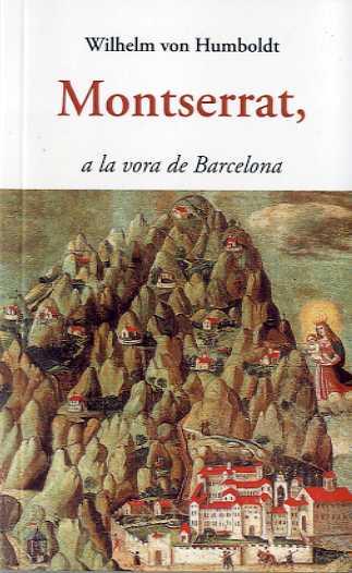 MONTSERRAT, A LA VORA DE BARCELONA | 9788497160360 | HUMBOLDT, WILHELM VON