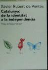 CATALUNYA: DE LA IDENTITAT A LA INDEPENDÈNCIA | 9788475966496TA | RUBERT DE VENTÓS, XAVIER