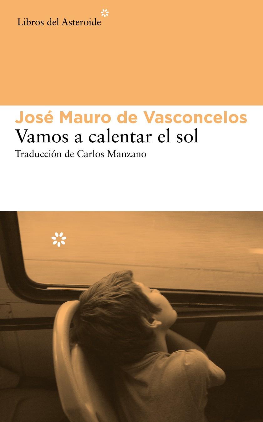 VAMOS A CALENTAR EL SOL | 9788415625742 | VASCONCELOS, JOSÉ MAURO DE