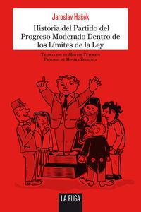 HISTORIA DEL PARTIDO DEL PROGRESO MODERADO DENTRO DE LOS LÍMITES DE LA LEY | 9788494309625 | HASEK, JAROSLAV
