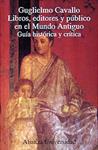 LIBROS,EDITORES Y PUBLICO EN EL MUNDO ANTIGUO.GUIA HISTORICA | 9788420628158 | CAVALLO, GUGLIELMO