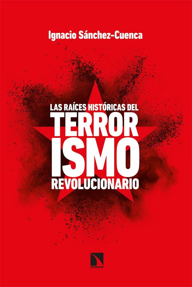 LAS RAÍCES HISTÓRICAS DEL TERRORISMO REVOLUCIONARIO | 9788413521671 | SÁNCHEZ CUENCA, IGNACIO