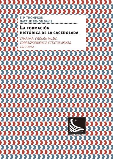 LA FORMACIÓN HISTÓRICA DE LA CACEROLADA: CHARIVARI Y ROUGH MUSIC. | 9788494843433 | THOMPSON, E.P. / ZEMON DAVIS, NATALIE