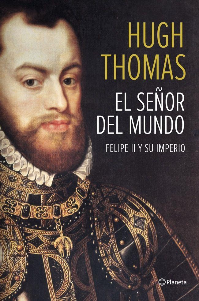SEÑOR DEL MUNDO, EL. FELIPE II Y SU IMPERIO | 9788408118497 | THOMAS, HUGH
