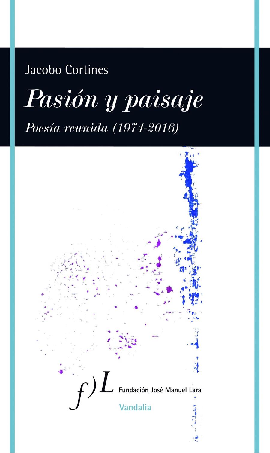 PASIÓN Y PAISAJE (POESÍA REUNIDA, 1974-2016) | 9788415673194 | JACOBO CORTINES
