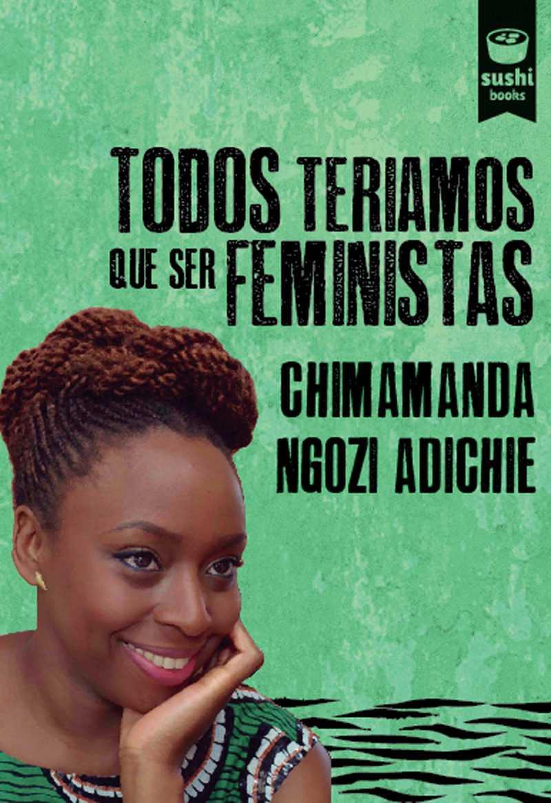 TODOS TERIAMOS QUE SER FEMINISTAS | 9788415920991 | NGOZI ADICHIE, CHIMAMANDA