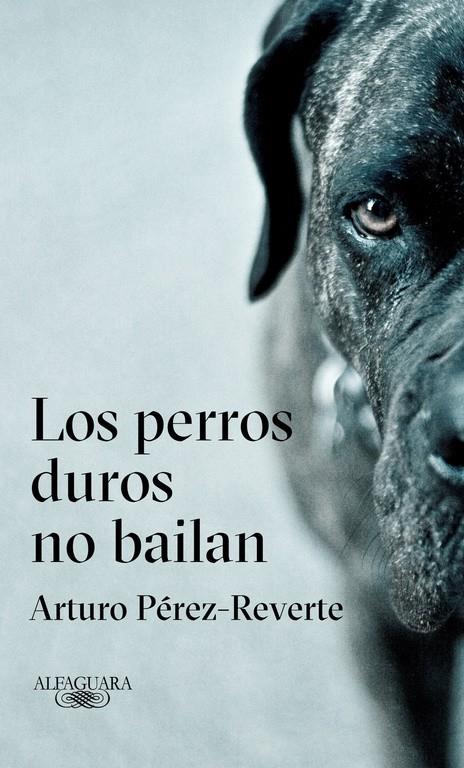 LOS PERROS DUROS NO BAILAN | 9788420432694 | PEREZ REVERTE, ARTURO